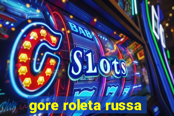 gore roleta russa